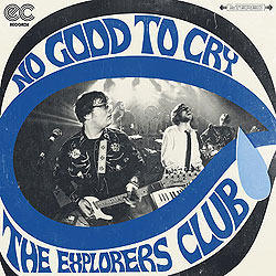 explorers club no good to cry
