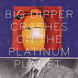 big dipper crashes on the platinum planet